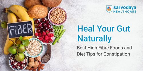 Heal Your Gut Naturally: Best High-Fibre Foods and Diet Tips for Constipation