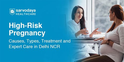 High-Risk Pregnancy: Causes, Types, Treatment and Expert Care in Delhi NCR