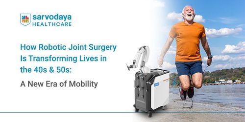How Robotic Joint Surgery Is Transforming Lives in the 40s & 50s: A New Era of Mobility