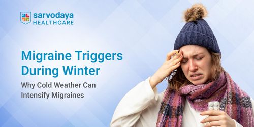 Migraine Triggers During Winter: Why Cold Weather Can Intensify Migraines