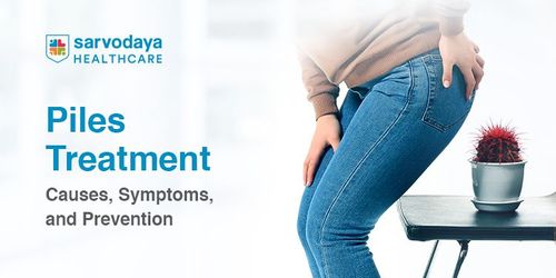 Piles Treatment: Causes, Symptoms, and Prevention