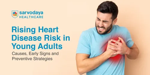 Rising Heart Disease Risk in Young Adults: Causes, Early Signs and Preventive Strategies