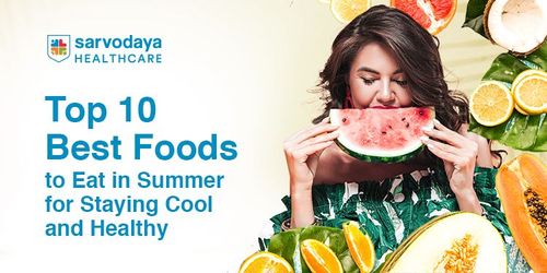 Top 10 Best Foods to Eat in Summer for Staying Cool and Healthy