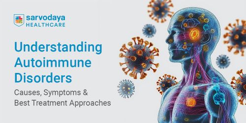 Understanding Autoimmune Disorders: Causes, Symptoms & Best Treatment Approaches