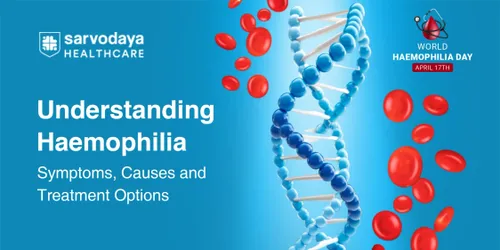 Understanding Haemophilia: Symptoms, Causes and Treatment Options