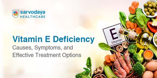 Vitamin E Deficiency: Causes, Symptoms, and Effective Treatment Options