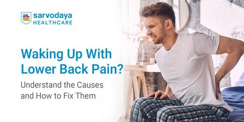 Waking Up With Lower Back Pain? Understand the Causes and How to Fix Them